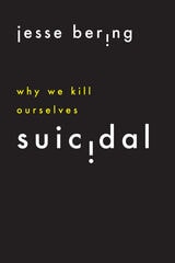 cover of Suicidal: Why We Kill Ourselves