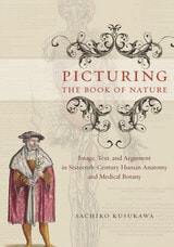 cover of Picturing the Book of Nature: Image, Text, and Argument in Sixteenth-Century Human Anatomy and Medical Botany