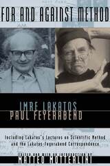 cover of For and Against Method: Including Lakatos's Lectures on Scientific Method and the Lakatos-Feyerabend Correspondence