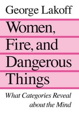 cover of Women, Fire, and Dangerous Things: What Categories Reveal about the Mind