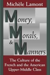 cover of Money, Morals, and Manners: The Culture of the French and the American Upper-Middle Class