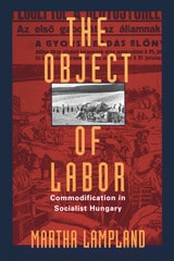 cover of The Object of Labor: Commodification in Socialist Hungary