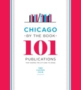 cover of Chicago by the Book: 101 Publications That Shaped the City and Its Image
