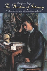 cover of The Burdens of Intimacy: Psychoanalysis and Victorian Masculinity
