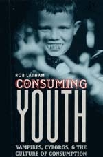 cover of Consuming Youth: Vampires, Cyborgs, and the Culture of Consumption