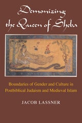 cover of Demonizing the Queen of Sheba: Boundaries of Gender and Culture in Postbiblical Judaism and Medieval Islam