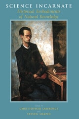 cover of Science Incarnate: Historical Embodiments of Natural Knowledge