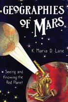 cover of Geographies of Mars: Seeing and Knowing the Red Planet