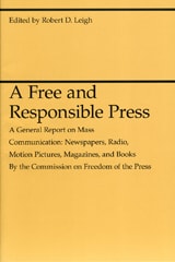 cover of A Free and Responsible Press: A General Report on Mass Communication: Newspapers, Radio, Motion Pictures, Magazines, and Books