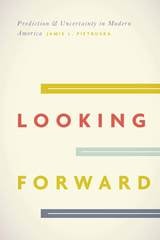 cover of Looking Forward: Prediction and Uncertainty in Modern America