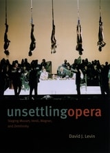 cover of Unsettling Opera: Staging Mozart, Verdi, Wagner, and Zemlinsky