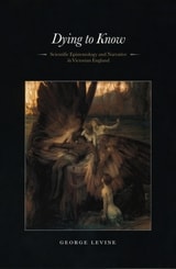 cover of Dying to Know: Scientific Epistemology and Narrative in Victorian England