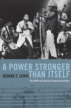 cover of A Power Stronger Than Itself: The AACM and American Experimental Music