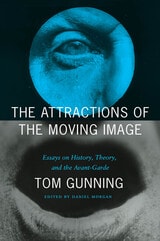 cover of The Attractions of the Moving Image: Essays on History, Theory, and the Avant-Garde