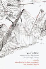 cover of Power and Time: Temporalities in Conflict and the Making of History