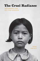 cover of The Cruel Radiance: Photography and Political Violence