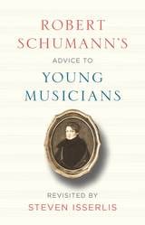 cover of Robert Schumann's Advice to Young Musicians: Revisited by Steven Isserlis