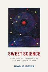 cover of Sweet Science: Romantic Materialism and the New Logics of Life