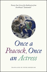 cover of Once a Peacock, Once an Actress: Twenty-Four Lives of the Bodhisattva from Haribhatta's "Jatakamala"