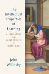 cover of The Intellectual Properties of Learning: A Prehistory from Saint Jerome to John Locke