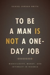 cover of To Be a Man Is Not a One-Day Job: Masculinity, Money, and Intimacy in Nigeria