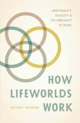 cover of How Lifeworlds Work: Emotionality, Sociality, and the Ambiguity of Being