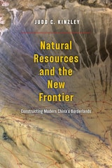 cover of Natural Resources and the New Frontier: Constructing Modern China's Borderlands
