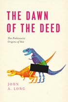 cover of The Dawn of the Deed: The Prehistoric Origins of Sex