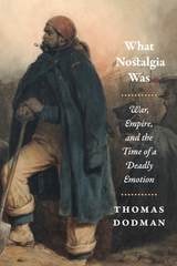 cover of What Nostalgia Was: War, Empire, and the Time of a Deadly Emotion