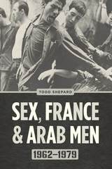 cover of Sex, France, and Arab Men, 1962–1979