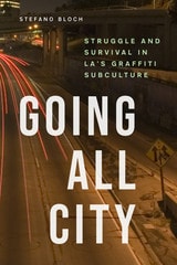 cover of Going All City: Struggle and Survival in LA's Graffiti Subculture