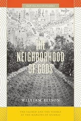 cover of The Neighborhood of Gods: The Sacred and the Visible at the Margins of Mumbai