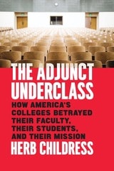 cover of The Adjunct Underclass: How America’s Colleges Betrayed Their Faculty, Their Students, and Their Mission
