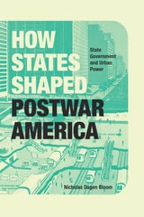 cover of How States Shaped Postwar America: State Government and Urban Power