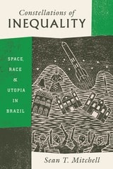 cover of Constellations of Inequality: Space, Race, and Utopia in Brazil