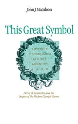 cover of This Great Symbol: Pierre de Coubertin and the Origins of the Modern Olympic Games