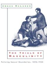 cover of The Trials of Masculinity: Policing Sexual Boundaries, 1870-1930