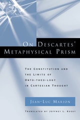cover of On Descartes' Metaphysical Prism: The Constitution and the Limits of Onto-theo-logy in Cartesian Thought