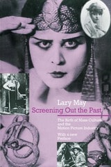 cover of Screening Out the Past: The Birth of Mass Culture and the Motion Picture Industry