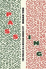 cover of Passing: Two Publics in a Mexican Border City