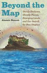 cover of Beyond the Map: Unruly Enclaves, Ghostly Places, Emerging Lands and Our Search for New Utopias