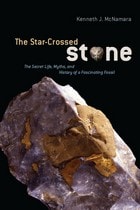 cover of The Star-Crossed Stone: The Secret Life, Myths, and History of a Fascinating Fossil