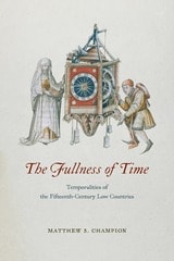 cover of The Fullness of Time: Temporalities of the Fifteenth-Century Low Countries