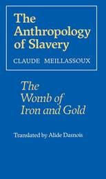 cover of The Anthropology of Slavery: The Womb of Iron and Gold