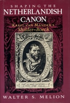 cover of Shaping the Netherlandish Canon: Karel Van Mander's Schilder-Boeck