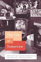 cover of The TVs of Tomorrow: How RCA’s Flat-Screen Dreams Led to the First LCDs