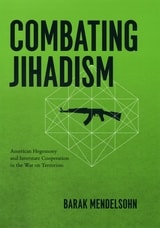 cover of Combating Jihadism: American Hegemony and Interstate Cooperation in the War on Terrorism