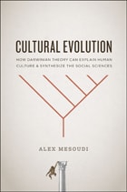 cover of Cultural Evolution: How Darwinian Theory Can Explain Human Culture and Synthesize the Social Sciences