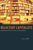 cover of Reluctant Capitalists: Bookselling and the Culture of Consumption