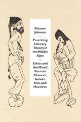 cover of Practicing Literary Theory in the Middle Ages: Ethics and the Mixed Form in Chaucer, Gower, Usk, and Hoccleve